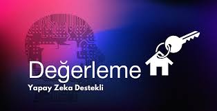 Türkiye Gayrimenkul Piyasasında Yeni Dönem: Yapay Zeka ile Şeffaf ve Güvenli Değerleme!